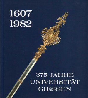 375 Jahre Universität Gießen 1607-1982. Geschichte und Gegenwart.