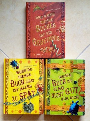 Der Name dieses Buches ist ein Geheimnis + Wenn du dieses Buch liest, ist alles zu spät + Dieses Buch ist gar nicht gut für dich