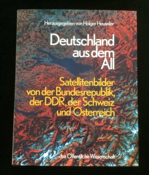 Deutschland aus dem All. Satellitenbilder von der Bundesrepublik, der DDR, der Schweiz und Österreich