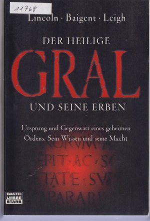 Der heilige Gral und seine Erben - Ursprung und Gegenwart eines geheimen Ordens - Sein Wissen und seine Macht