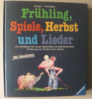 Frühling, Spiele, Herbst und Lieder. Ein Handbuch mit neuen Materialien zur phantasievollen Förderung von Kindern. Mit Schallplatte