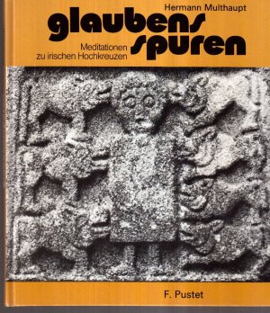 Glaubensspuren. Meditationen zu irischen Hochkreuzen