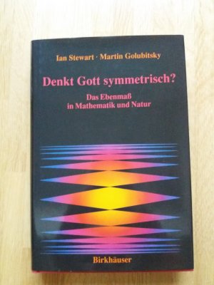 Denkt Gott symmetrisch? - Das Ebenmaß in Mathematik und Natur