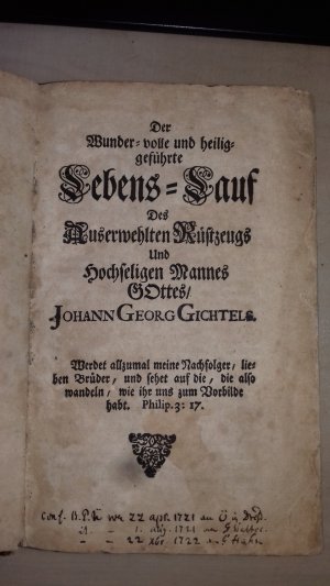 Der Wunder-volle und heiliggeführte Lebens-Lauf Des Auserwehlten Rüstzeugs und Hochseligen Mannes GOttes Johann Georg Gichtels