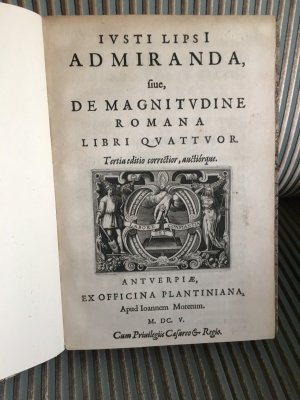 Ivsti Lipsi Admiranda, siue, de magnitvdine Romana libri qvattvor. Tertia Editio correctior, auctoriorque.