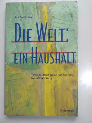 Die Welt: ein Haushalt. Texte zur theologisch-politischen Neuorientierung