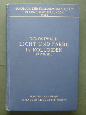 Licht und Farbe in Kolloiden. Erster Teil optische Hetrogenität, Polarisation, Drehung, allgemeine Absorption, Hetrogenitätsfarben, Brechung