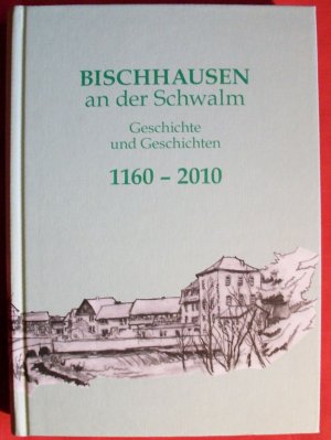 Bischhausen an der Schwalm 1160-2010 - Geschichte und Geschichten mit beiliegender CD von Elfriede Spangenberg