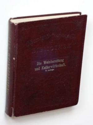 Die Weinbereitung und Kellerwirtschaft. Handbuch für Weinproduzenten, Weinhändler und Kellermeister [A. Hartleben