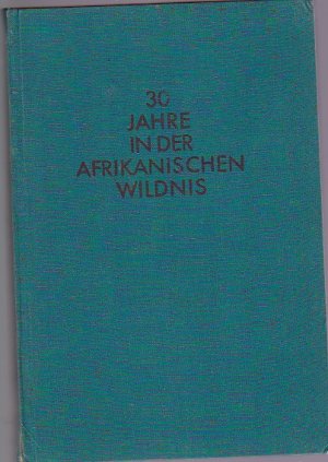 Dreißig Jahre in der Afrikanischen Wildnis (2.A. 1934)