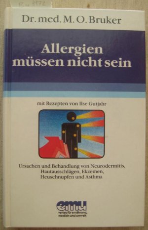 gebrauchtes Buch – Bruker, Max Otto und Ilse Gutjahr – Allergien müssen nicht sein. Ursachen und Behandlung von Neurodermitis, Hautausschlägen, Ekzemen, Heuschnupfen und Asthma mit Rezepten von Ilse Gutjahr.