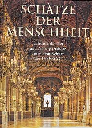 Schätze der Menschheit : Kulturdenkmäler und Naturparadiese unter dem Schutz der UNESCO-Welterbekonvention