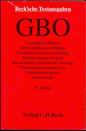 Grundbuchordnung - mit Grundbuchverfügung, Grundbuchbereinigungsgesetz, Grundstücksverkehrsordnung, Einführungsgesetz zum Bürgerlichen Gesetzbuche, Wohnungseigentumsgesetz, Kostenrecht und den wichtigsten Nebenbestimmungen, Rechtsstand: 1. Januar 2008