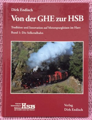 Von der GHE zur HSB • Tradition und Innovation auf Meterspurgleisen im Harz • Band 1: Die Selketalbahn • Die Geschichte von den ersten Ideen bis 1989