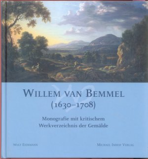 Willem van Bemmel: (1630 - 1708); Monografie mit kritischem Werkverzeichnis der Gemälde