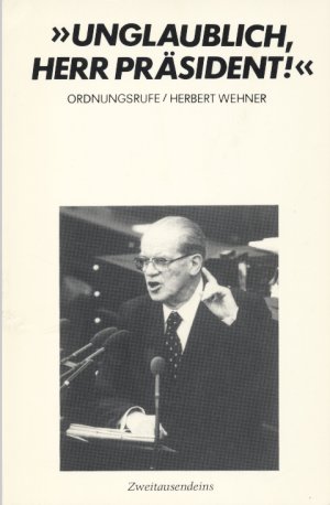 Unglaublich, Herr Präsident! Ordnungsrufe / Herbert Wehner