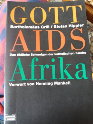 gebrauchtes Buch – Grill, Bartholomäus – Gott Aids Afrika - Das tödliche Schweigen der katholischen Kirche