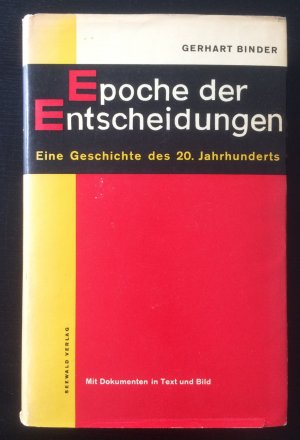 Epoche der Entscheidungen. Eine Geschichte des 20. Jahrhunderts mit Dokumenten in Text und Bild