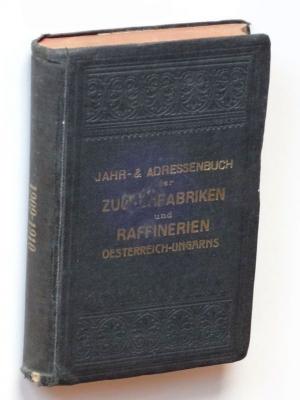 Jahr- und Adressenbuch der Zuckerfabriken und -Raffinerien Österreich-Ungarns. XXXVII. Ausgabe, Kampagne 1909/1910.