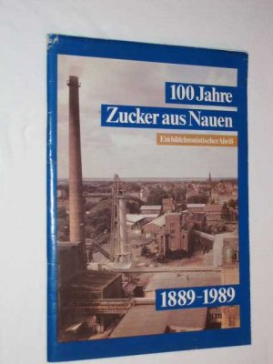 100 Jahre Zucker aus Nauen 1889 - 1989 ( VEB Zuckerfabrik Nauen )