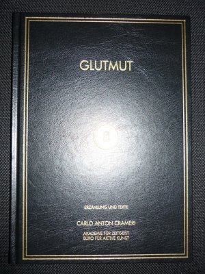 gebrauchtes Buch – Crameri, Carlo Anton – GLUTMUT Teil I-XII. - Erzählung und Texte. Akademie für Zeitgeist (Haus Schollenberg).