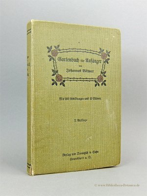 Gartenbuch für Anfänger., Unterweisung im Anlegen, Bepflanzen und Pflegen des Hausgartens, im Obstbau, Gemüsebau u. in d. Blumenzucht.