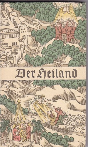 Der Heiland. Sein Leben nach den vier Evangelien neu erzählt