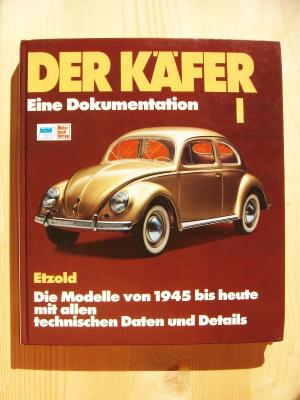 Der Käfer: Bd. 1 [Band I]: Die Modelle von 1945 bis 1982 mit allen technischen Daten und Details