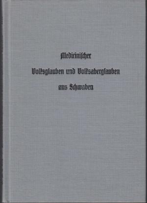gebrauchtes Buch – Buck, M. R – Medicinischer Volksglauben und Volksaberglauben aus Schwaben. Eine kulturgeschichtliche Skizze. Faksimiledruck der Ausgabe Ravensburg, Dorn 1865 gebrauchtes Buch – Buck, M. R – Medicinischer Volksglauben und Volksaberglauben aus Schwaben. Eine kulturgeschichtliche Skizze. Faksimiledruck der Ausgabe Ravensburg, Dorn 1865