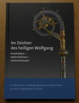 gebrauchtes Buch – Lothar Altmann – Im Zeichen des heiligen Wolfgang: innehalten - wahrnehmen - vorausschauen - 20 Jahre Kultur- und Bildungszentrum Kloster Seeon / 20 Jahre Europakloster Gut Aich