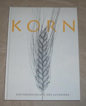 Korn., Kulturgeschichte des Getreides.