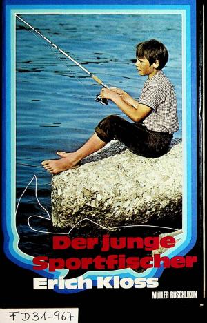 Der junge Sportfischer. Glückliche Stunden am Fischwasser , Erlebnisse - Winke - Ratschläge.