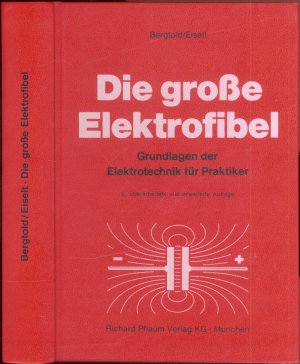 Die grosse Elektrofibel: Grundlagen der Elektrotechnik für Praktiker