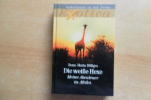 gebrauchtes Buch – Hilliges, Ilona Maria – Die weiße Hexe - Meine Abenteuer in Afrika