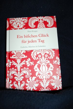 Ein bisschen Glück für jeden Tag. Gedichte, Märchen & Gedanken