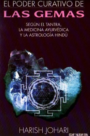 El Poder Curativo de la Gemas. "Según El Tantra, La Medicina Ayurvédica y La Astrología Hindú"