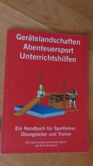 Gerätelandschaften, Abenteuersport, Unterrichtshilfe - Ein Handbuch für Sportlehrer, Übungsleiter und Trainer