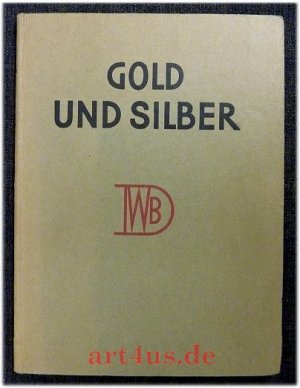 Gold und Silber : Deutsche Goldschmiedearbeiten der Gegenwart. Bücher der Form, im Auftrag des Deutschen Werkbundes herausgegeben von Dr, Walter Riezler […]