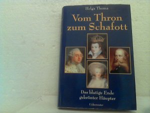 gebrauchtes Buch – Helga Thoma – Vom Thron zum Schafott. - Das blutige Ende gekrönter Häupter.