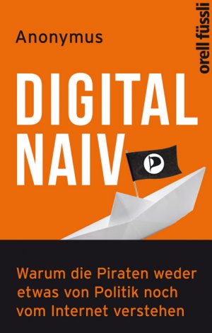 neues Buch – Johannes Braun – Digital naiv - Warum die Piraten weder etwas von Politik noch vom Internet verstehen. NEU + OVP!