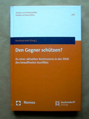 gebrauchtes Buch – Koch, Bernhard (Hrsg – Den Gegner schützen? Zu einer aktuellen Kontroverse in der Ethik des bewaffneten Konflikts. [Studien zur Friedensethik. Band 47.]