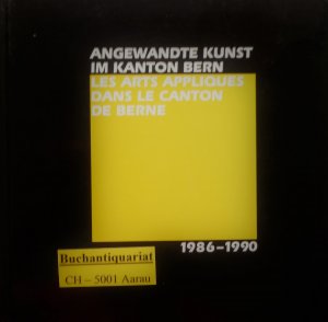 Angewandte Kunst im Kanton Bern 1986-1990 /Les arts appliqués dans le canton de Berne 1986-1990