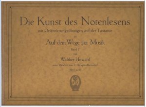 Auf dem Wege zur Musik. Eine Buchreihe von Walther Howard. Beiband zu Band VII: Die Kunst des Notenlesens. Orientierungsübungen für Sänger und Instrumentalisten […]