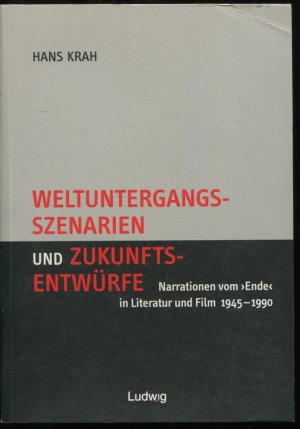 gebrauchtes Buch – Hans Krah – Weltuntergangsszenarien und Zukunftsentwürfe. Narrationen vom Ende in Literatur und Film 1945–1990