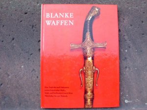 gebrauchtes Buch – Malgras, G. Jean – Blanke Waffen. Eine Auswahl und Dokumentation historischer Hieb-, Stich- und Stoßwaffen vom frühen Mittelalter bis zur Neuzeit. Übertragung aus dem Französischen von Helgard Oestreich. (= Reihe: Bibliothek des Sammlers). Deutsche Erstausgabe.