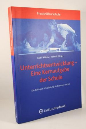 Unterrichtsentwicklung - Eine Kernaufgabe der Schule;  Die Rolle der Schulleitung für besseres Lernen.