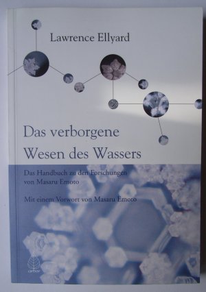 gebrauchtes Buch – Lawrence Ellyard – Das verborgene Wesen des Wassers Das Handbuch zu den Forschungen von Masuro Emoto