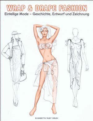 gebrauchtes Buch – Elisabetta "Kuky" Drudi (Illustration); Franca Fritz; Heinrich Koop  – Wrap & Drape Fashion: einteilige Mode - Geschichte, Entwurf und Zeichnung