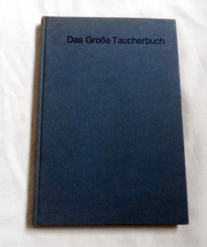 Das Große Taucherbuch - Handbuch des Tauchsports und der Tauchtechnik (1972) mit 54 Abbildungen und 3 Tabellen im Text sowie 14 Fotos auf 8 Tafeln