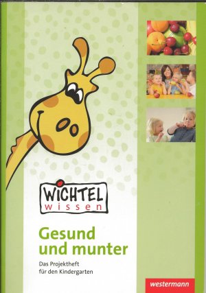 Wichtelwissen - Gesund und munter - Das Projektheft für den Kindergarten